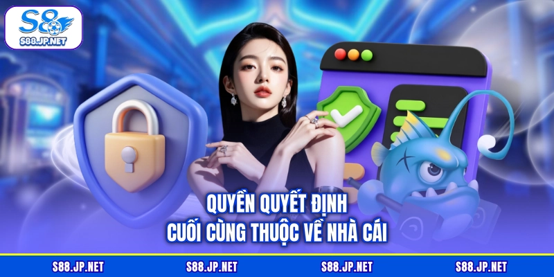 Quyền quyết định cuối cùng thuộc về nhà cái
